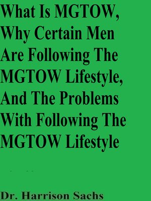 cover image of What Is MGTOW, Why Certain Men Are Following the MGTOW Lifestyle, and the Problems With Following the MGTOW Lifestyle